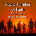 Sticky Families of Faith