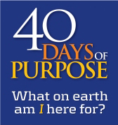 40 Days of Purpose 40 Days of Purpose