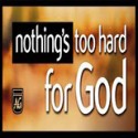 Nothing is Too Hard for God